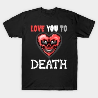 Love You to Death Heart Skull Original T-Shirt